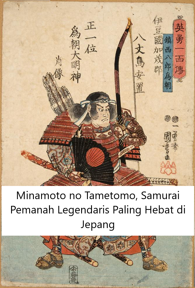 Minamoto no Tametomo, Samurai Pemanah Legendaris Paling Hebat di Jepang