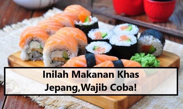 Inilah Makanan Khas Jepang,Wajib Coba!